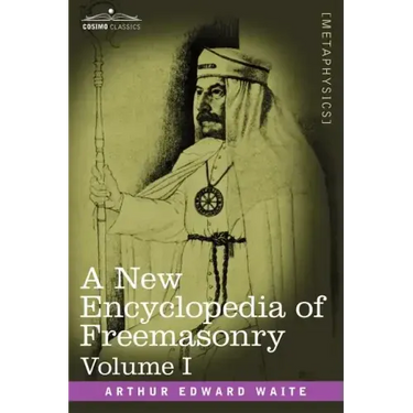 A New Encyclopedia of Freemasonry, Volume I