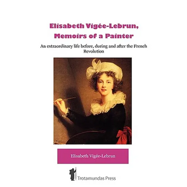 Élisabeth Vigée-Lebrun, Memoirs of a Painter