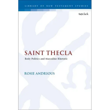 Saint Thecla: Body Politics and Masculine Rhetoric