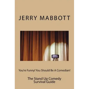 You're Funny! You Should Be A Comedian!: The Stand Up Comedy Survival Guide
