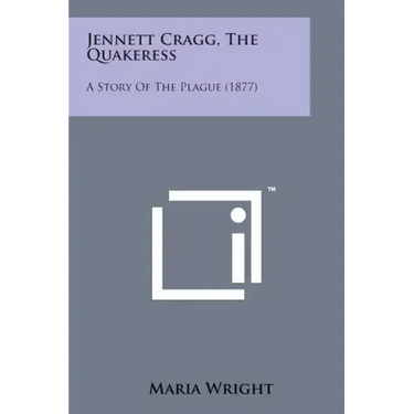Jennett Cragg, the Quakeress: A Story of the Plague (1877)