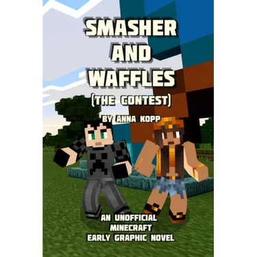Smasher and Waffles: The Contest: An Unofficial Minecraft Early Graphic Novel