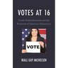 Votes at 16: Youth Enfranchisement and the Renewal of American Democracy