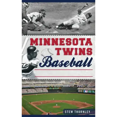 Minnesota Twins Baseball: Hardball History on the Prairie