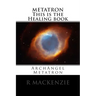 METATRON This is the Healing book: ArchAngel Metatron