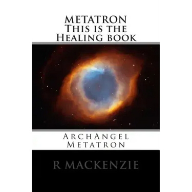 METATRON This is the Healing book: ArchAngel Metatron