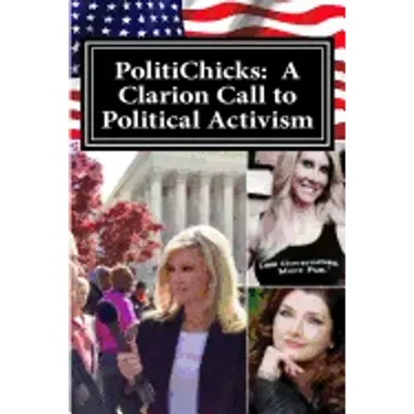 PolitiChicks: A Clarion Call to Political Activism: Essays from the writers and activists of PolitiChicks.com