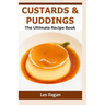 Custards & Puddings: The Ultimate Recipe Book