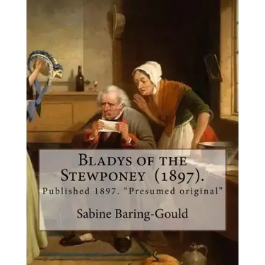 Bladys of the Stewponey (1897). By: Sabine Baring-Gould: Published 1897. "Presumed original"