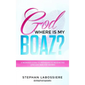God Where Is My Boaz?: A woman's guide to understanding what's hindering her from receiving the love and man she deserves