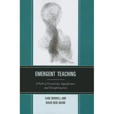 Emergent Teaching: A Path of Creativity, Significance, and Transformation