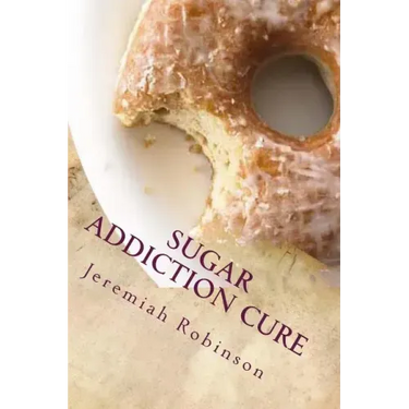 Sugar Addiction Cure: How To Overcome Sugar Addiction in 7 Days