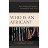 Who Is an African?: Race, Identity, and Destiny in Post-apartheid South Africa