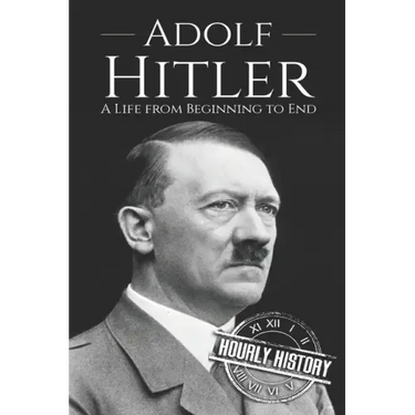 Adolf Hitler: A Life From Beginning to End