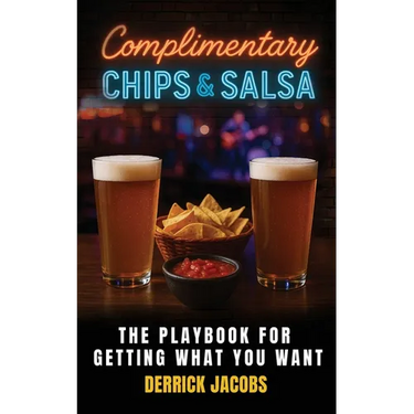 Complimentary Chips & Salsa: The Playbook For Getting What You Want