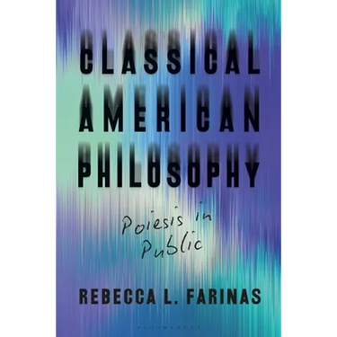 Classical American Philosophy: Poiesis in Public