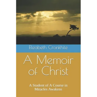 A Memoir of Christ: A student of A Course in Miracles Awakens