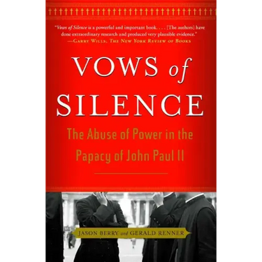 Vows of Silence: The Abuse of Power in the Papacy of John Paul II