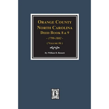 Orange County, North Carolina Deed Books 8 and 9, 1799-1802. (Volume #6)