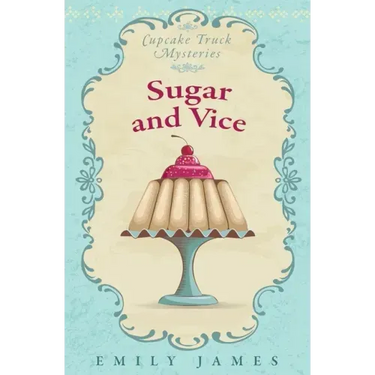 Sugar and Vice: Cupcake Truck Mysteries