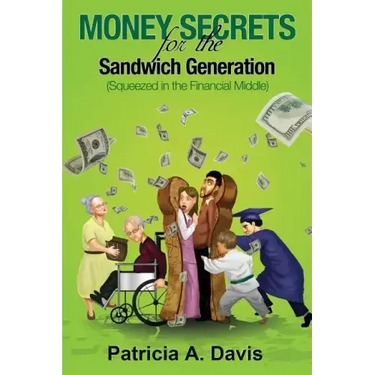 Money Secrets for the Sandwich Generation - Squeezed in the Financial Middle