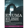 Enuma Elish: Volume 1: The Seven Tablets of Creation; The Babylonian and Assyrian Legends Concerning the Creation of the World and