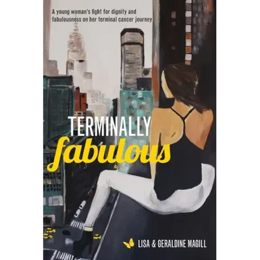 Terminally Fabulous: A young woman's fight for dignity and fabulousness on her terminal cancer journey