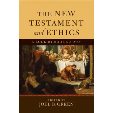 The New Testament and Ethics: A Book-By-Book Survey