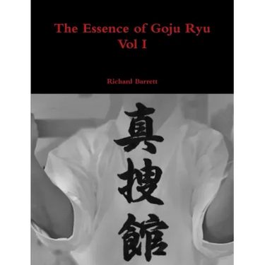The Essence of Goju Ryu - Vol I