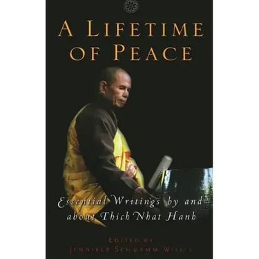 A Lifetime of Peace: Essential Writings by and about Thich Nhat Hanh