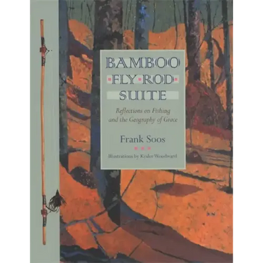 Bamboo Fly Rod Suite: Reflections on Fishing and the Geography of Grace