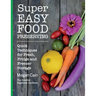 Super Easy Food Preserving: Quick Techniques for Fresh, Fridge and Freezer Storage