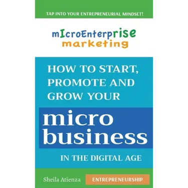 Micro Enterprise Marketing: How to Start, Promote and Grow Your Micro Business in the Digital Age