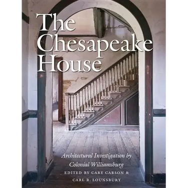 The Chesapeake House: Architectural Investigation by Colonial Williamsburg