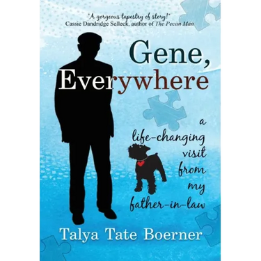 Gene, Everywhere: a life-changing visit from my father-in-law
