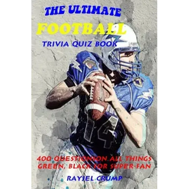 The Ultimate Football Trivia Quiz Book: 400 Questions on All Things Green, Black for Super-Fan