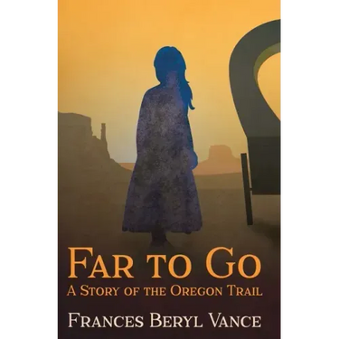 Far To Go, A Story of the Oregon Trail