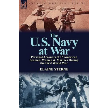 The U. S. Navy at War: Personal Accounts of 15 American Seamen, Women & Marines During the First World War