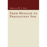 From Messiah to Preexistent Son