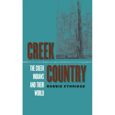 Creek Country: The Creek Indians and Their World