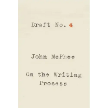 Draft No. 4: On the Writing Process