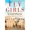 Fly Girls: How Five Daring Women Defied All Odds and Made Aviation History