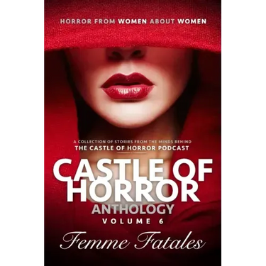 Castle of Horror Anthology Volume 6: Femme Fatales