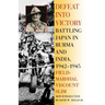 Defeat Into Victory: Battling Japan in Burma and India, 1942-1945