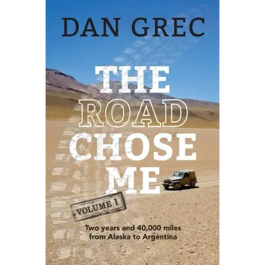 The Road Chose Me Volume 1: Two years and 40,000 miles from Alaska to Argentina