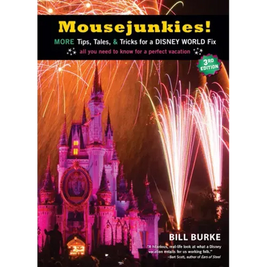 Mousejunkies!: More Tips, Tales, and Tricks for a Disney World Fix: All You Need to Know for a Perfect Vacation