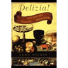 The Delizia!: The Epic History of the Italians and Their Food