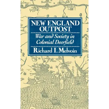 New England Outpost: War and Society in Colonial Deerfield