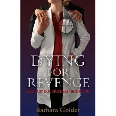 Dying For Revenge: The Lady Doc Murders - Book One