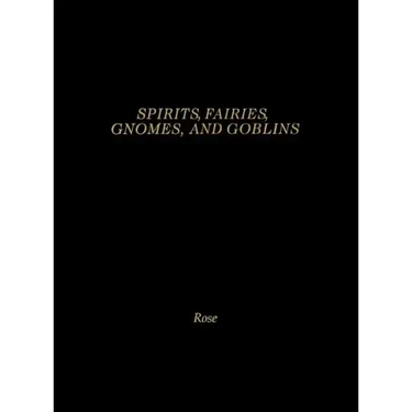 Spirits, Fairies, Gnomes and Goblins: An Encyclopedia of the Little People